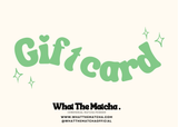 What The Matcha Gift Card